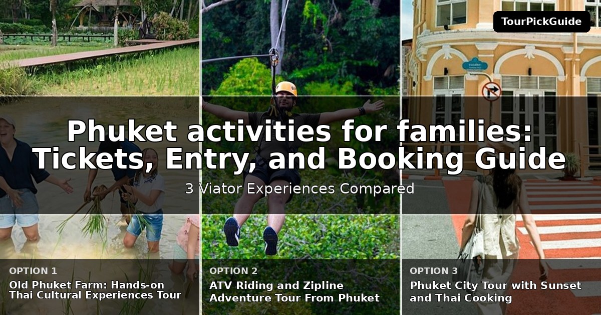 Phuket activities for families – three Viator experiences compared