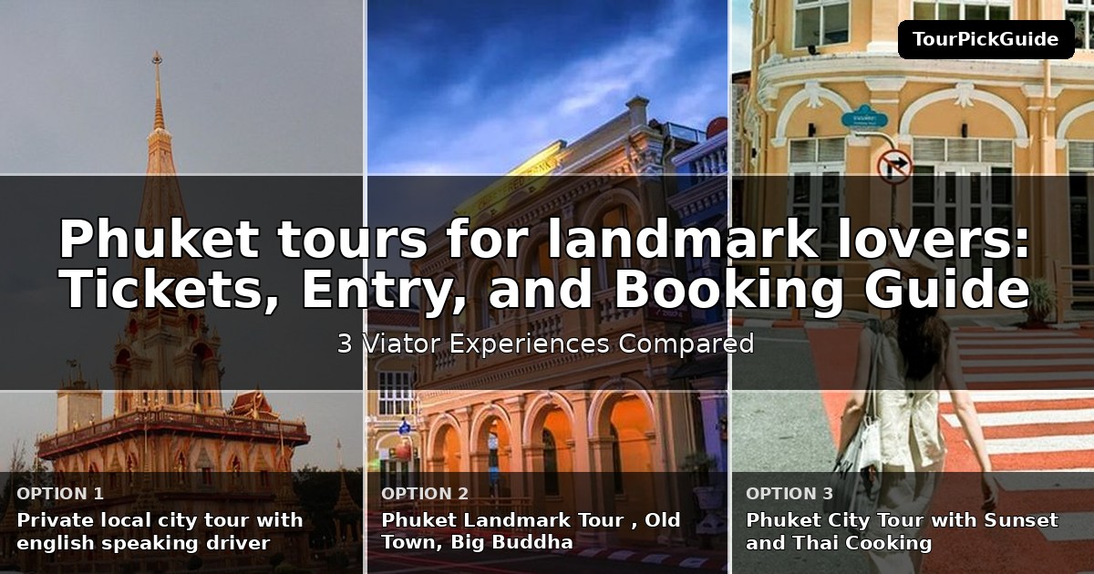 Phuket tours for landmark lovers – three Viator experiences compared