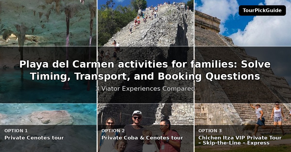 Playa del Carmen activities for families – three Viator experiences compared