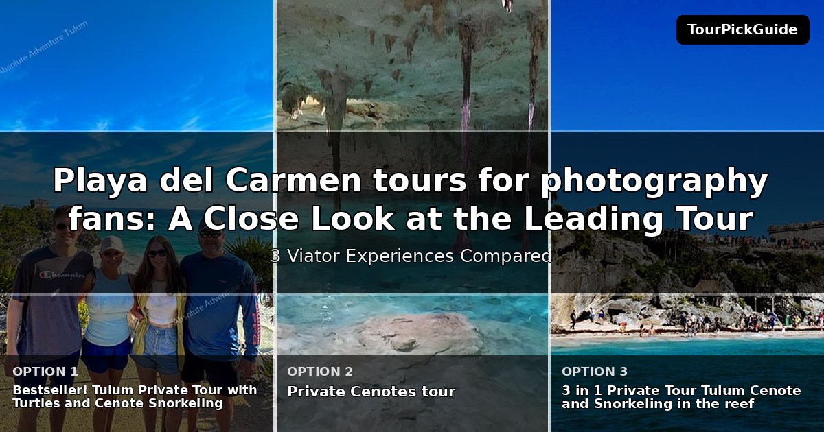 Playa del Carmen tours for photography fans – three Viator experiences compared