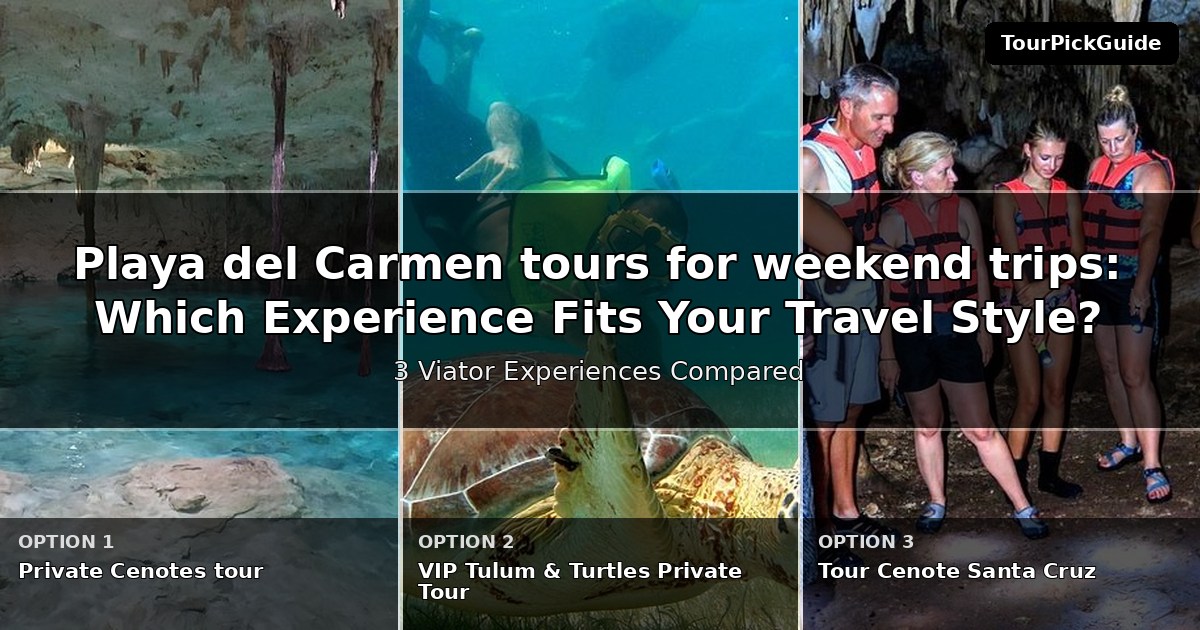 Playa del Carmen tours for weekend trips – three Viator experiences compared