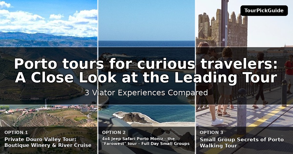 Porto tours for curious travelers – three Viator experiences compared