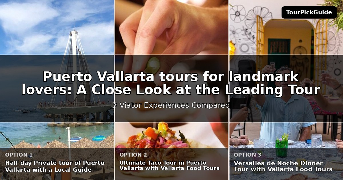 Puerto Vallarta tours for landmark lovers – three Viator experiences compared