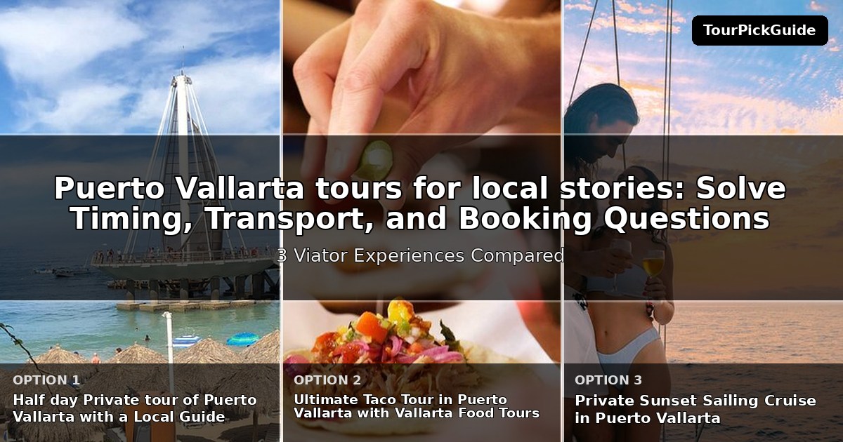 Puerto Vallarta tours for local stories – three Viator experiences compared