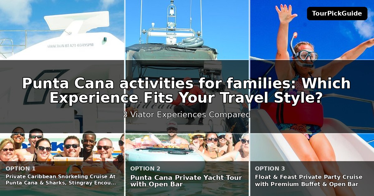 Punta Cana activities for families – three Viator experiences compared