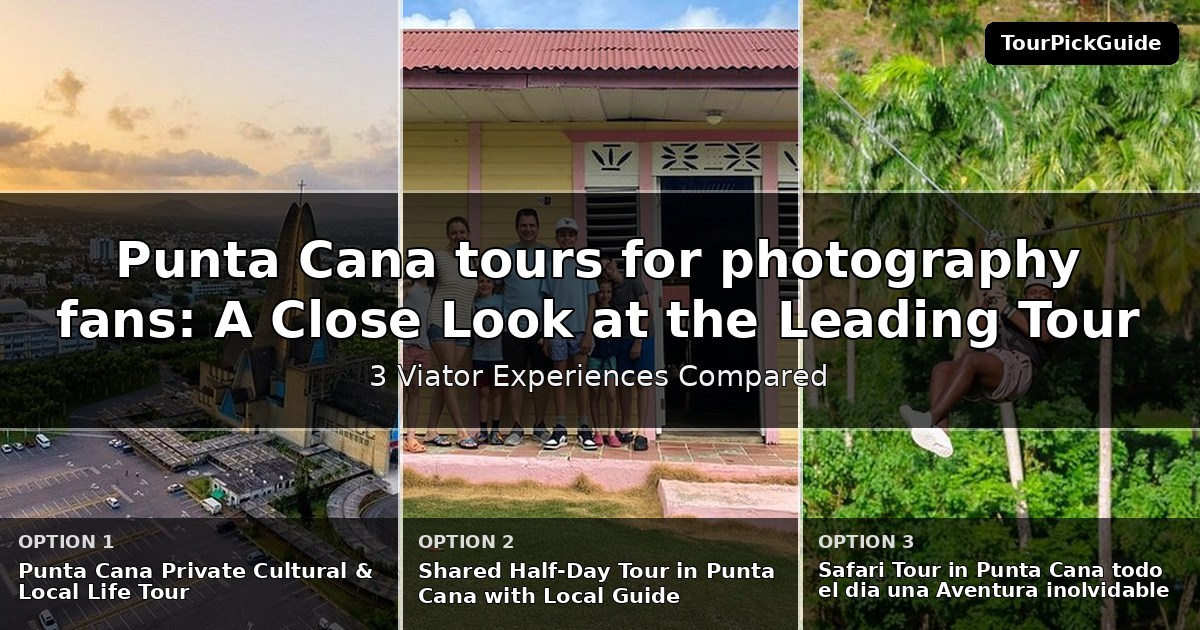 Punta Cana tours for photography fans – three Viator experiences compared