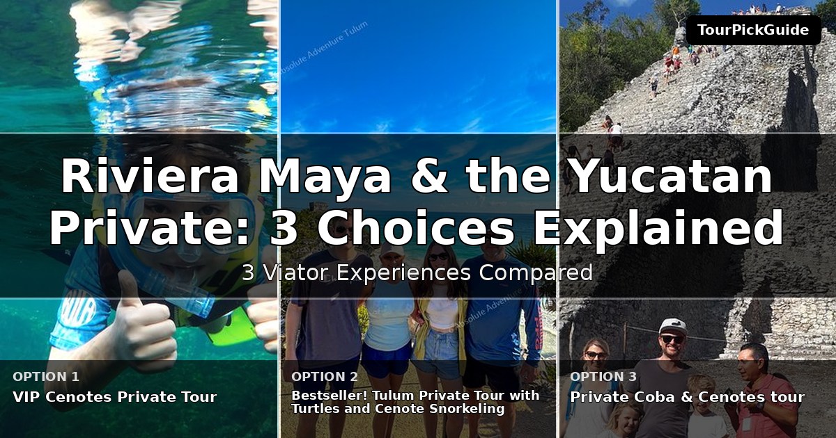 Riviera Maya & the Yucatan private tours – three Viator experiences compared