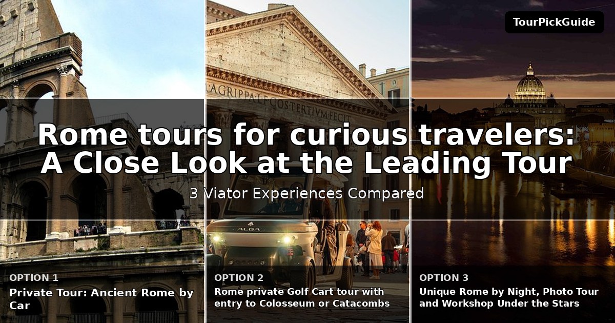 Rome tours for curious travelers – three Viator experiences compared