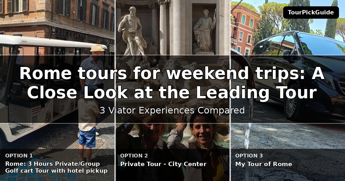 Rome tours for weekend trips – three Viator experiences compared