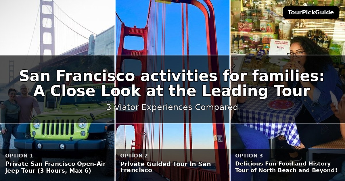 San Francisco activities for families – three Viator experiences compared