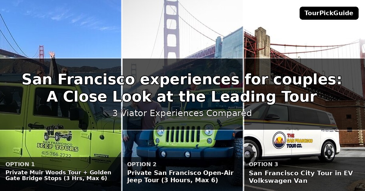 San Francisco experiences for couples – three Viator experiences compared