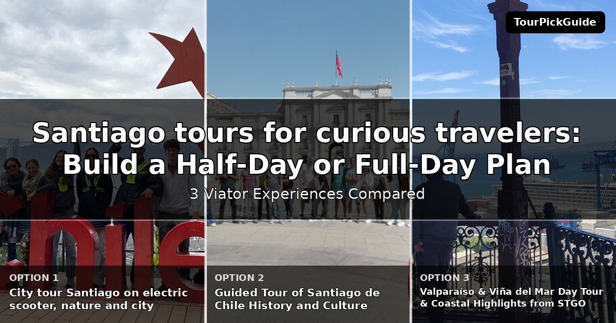 Santiago tours for curious travelers – three Viator experiences compared