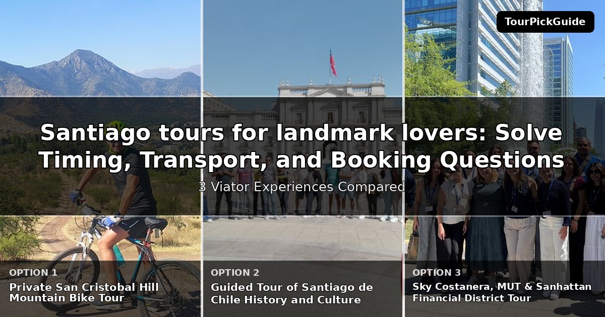 Santiago tours for landmark lovers – three Viator experiences compared