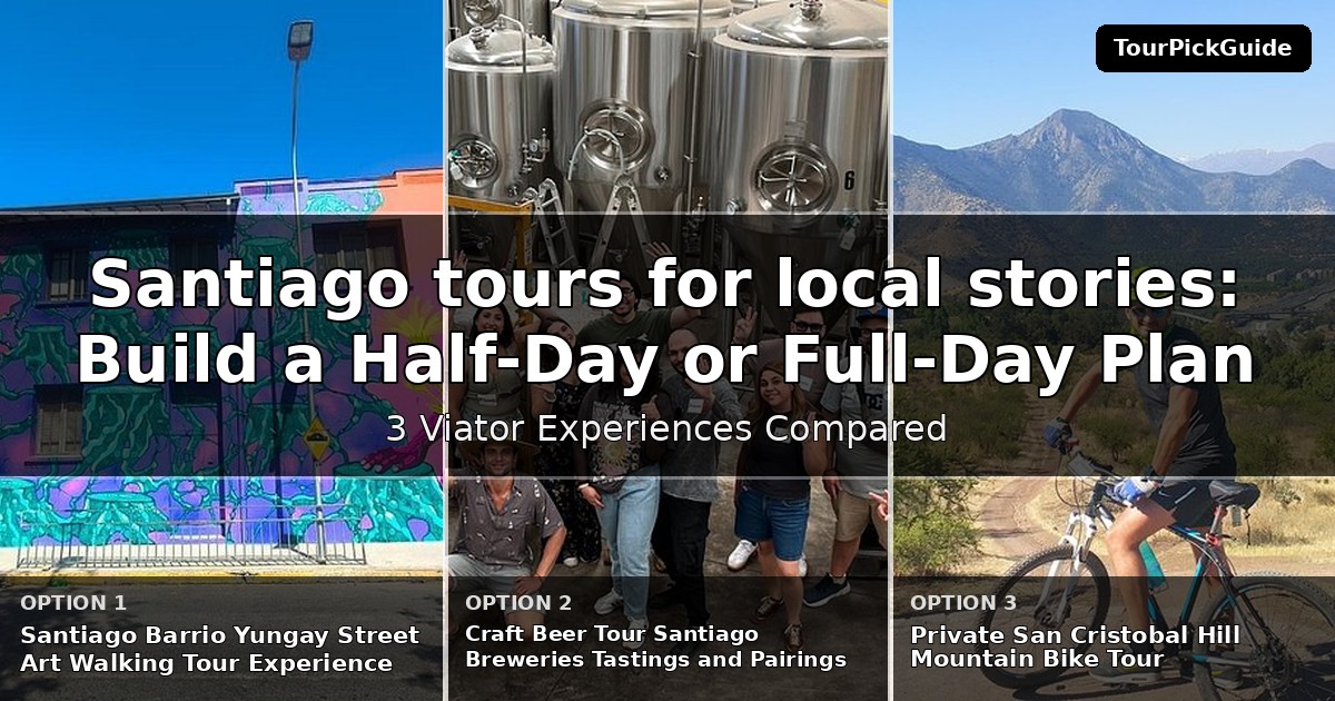 Santiago tours for local stories – three Viator experiences compared