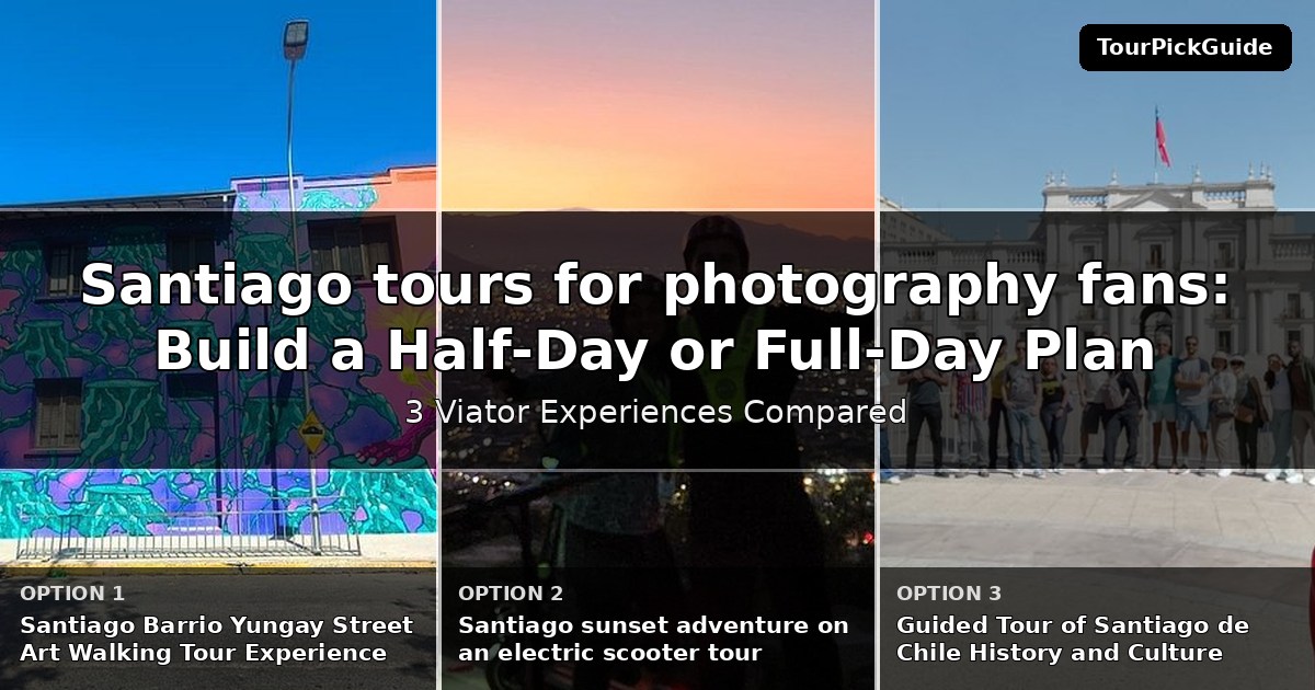 Santiago tours for photography fans – three Viator experiences compared
