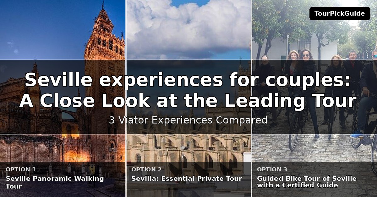 Seville experiences for couples – three Viator experiences compared