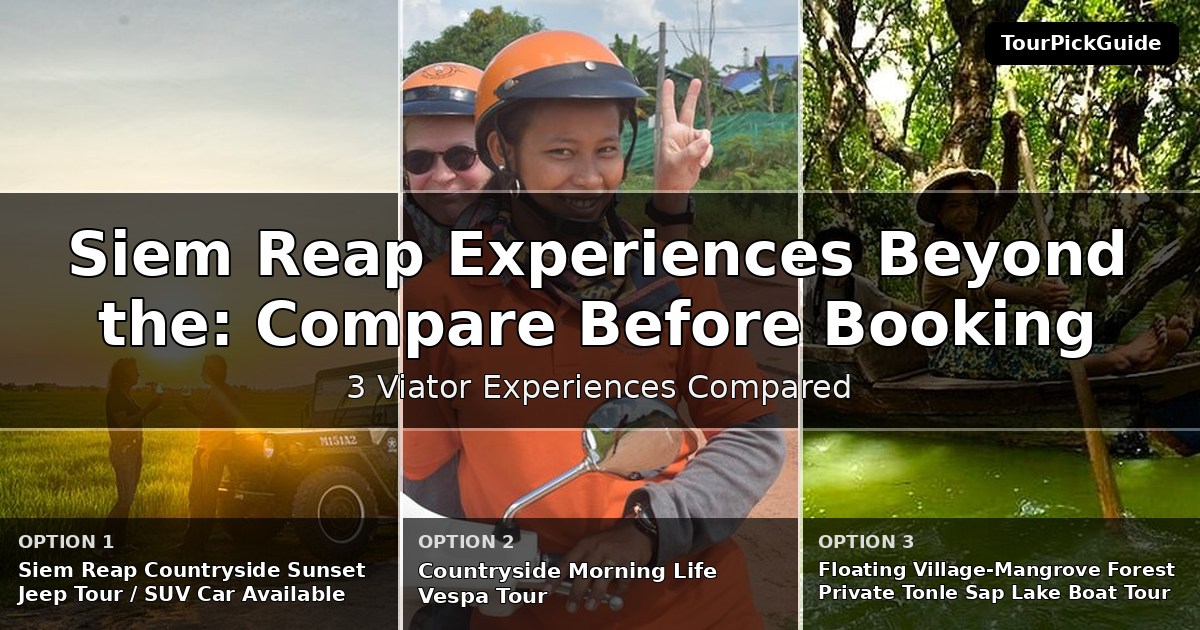 Siem Reap experiences beyond the highlights – three Viator experiences compared