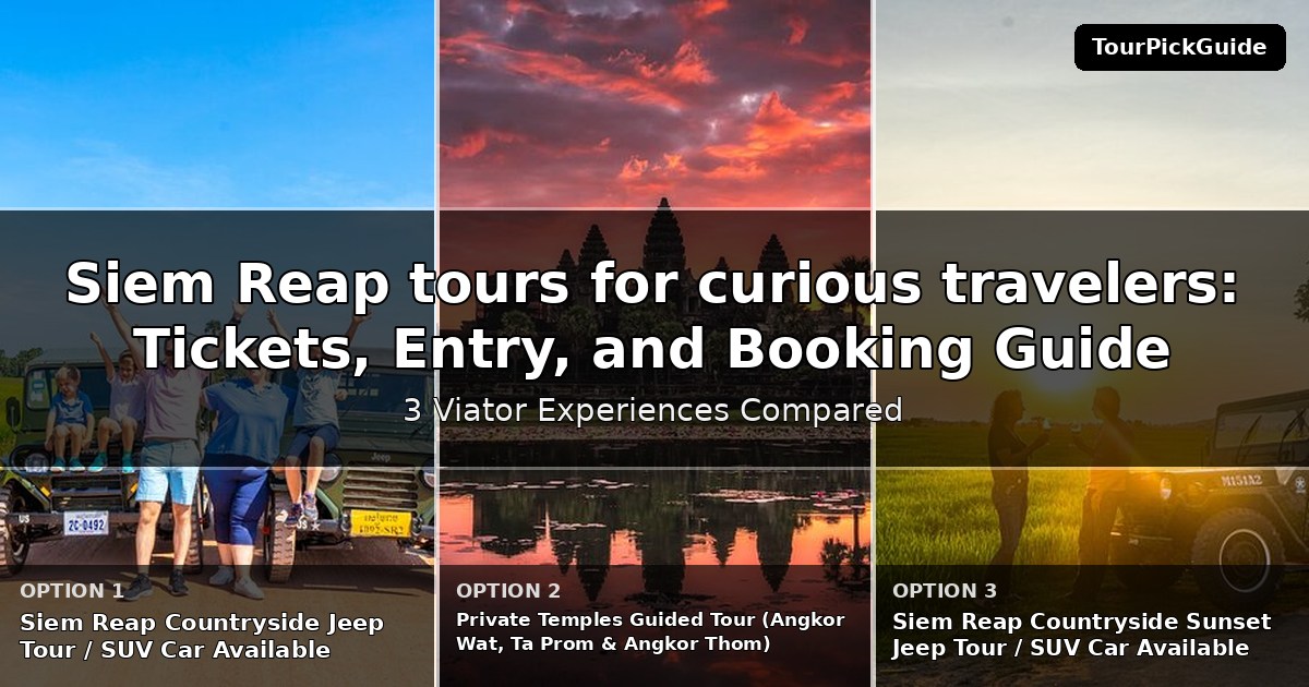 Siem Reap tours for curious travelers – three Viator experiences compared