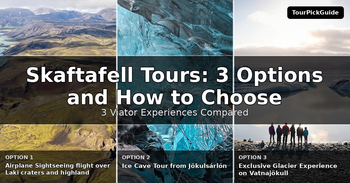 Skaftafell tours – three Viator experiences compared
