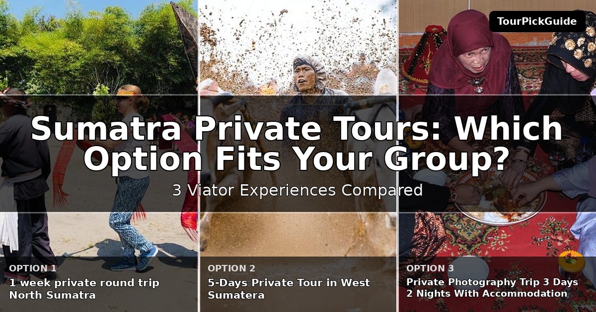 Sumatra private tours – three Viator experiences compared