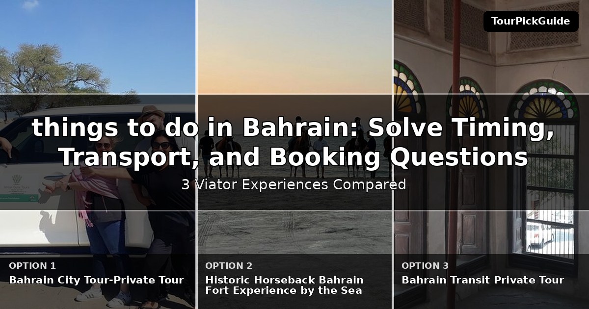 things to do in Bahrain – three Viator experiences compared