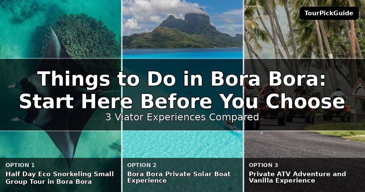things to do in Bora Bora – three Viator experiences compared