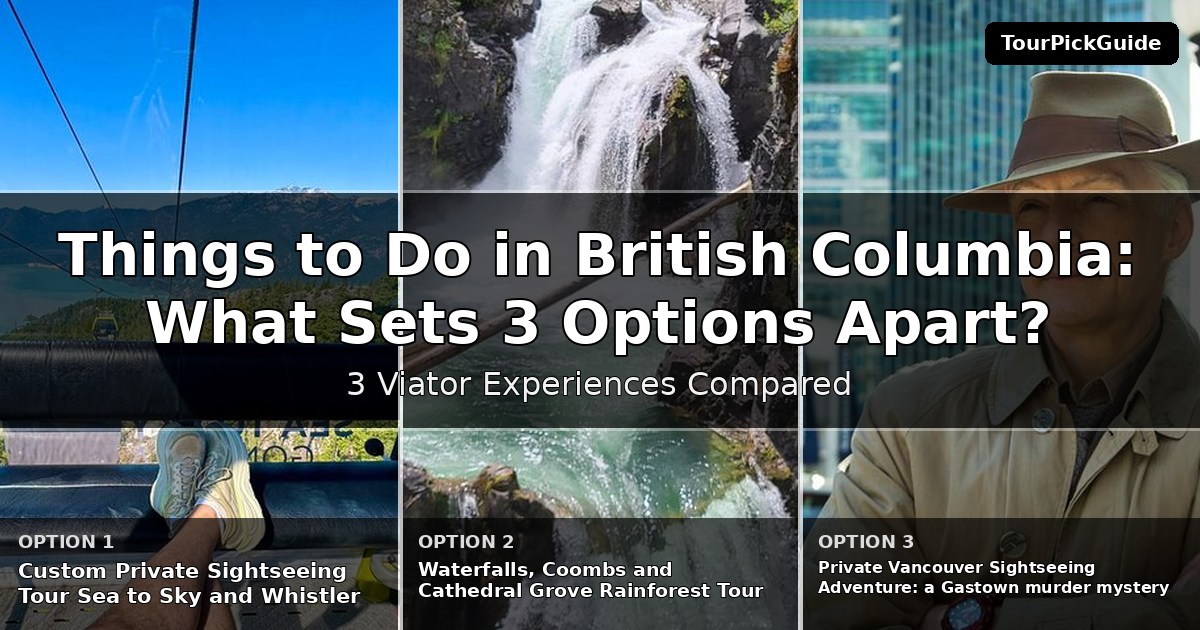 things to do in British Columbia – three Viator experiences compared