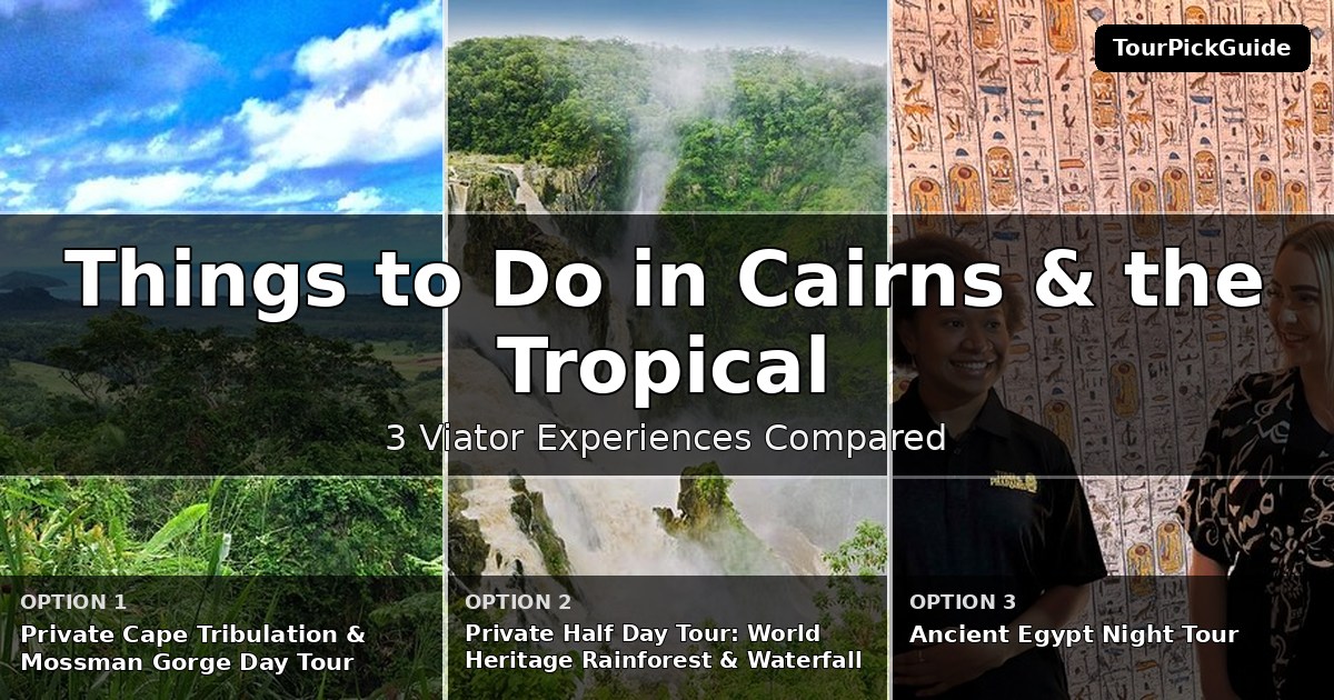 things to do in Cairns & the Tropical North – three Viator experiences compared