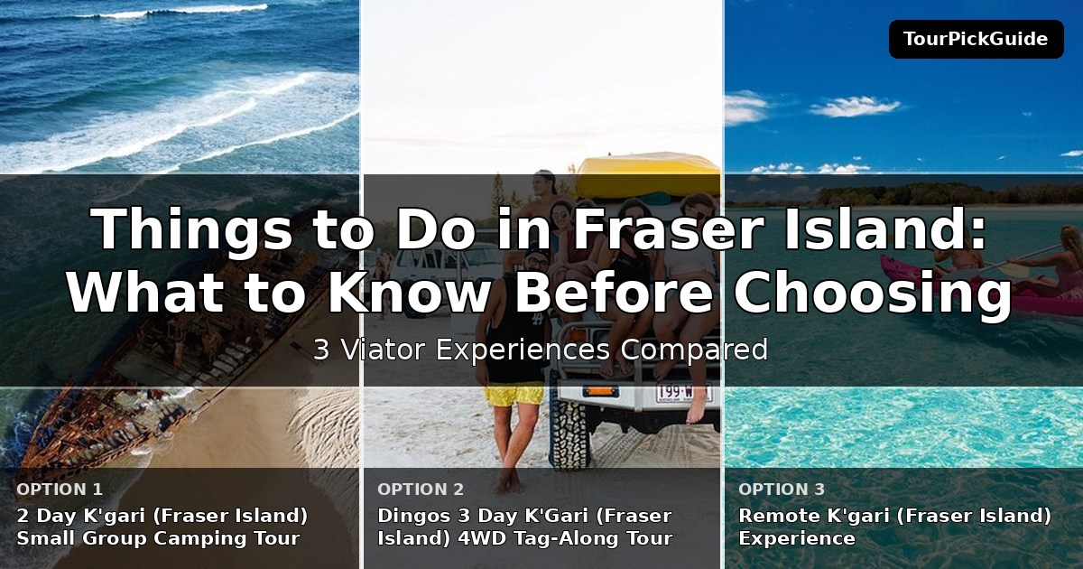 things to do in Fraser Island – three Viator experiences compared