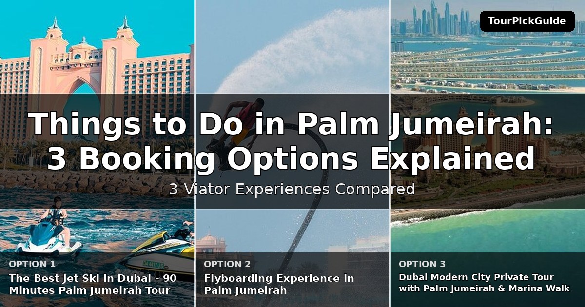 things to do in Palm Jumeirah – three Viator experiences compared