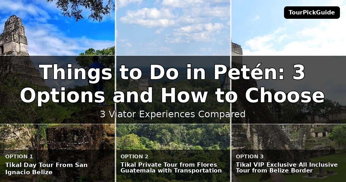 things to do in Petén – three Viator experiences compared