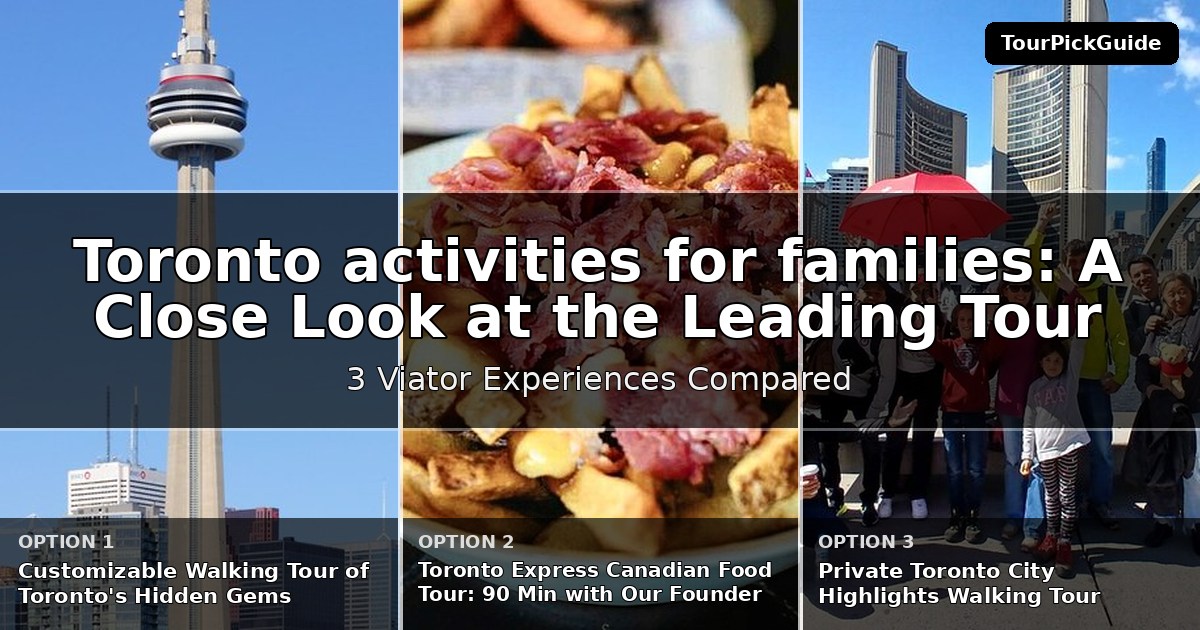 Toronto activities for families – three Viator experiences compared