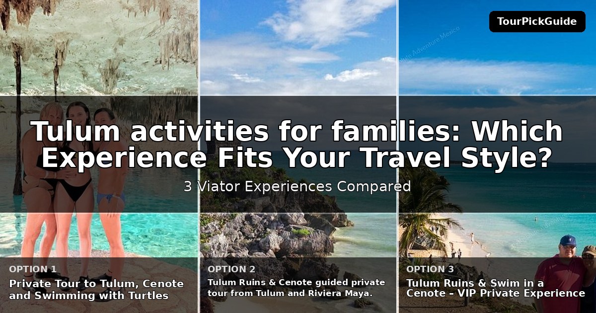 Tulum activities for families – three Viator experiences compared