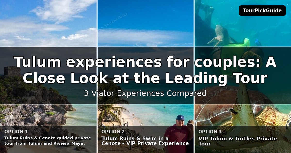 Tulum experiences for couples – three Viator experiences compared