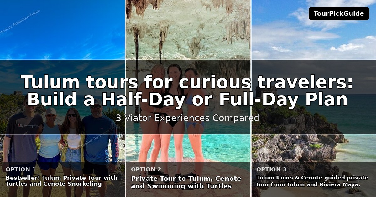 Tulum tours for curious travelers – three Viator experiences compared