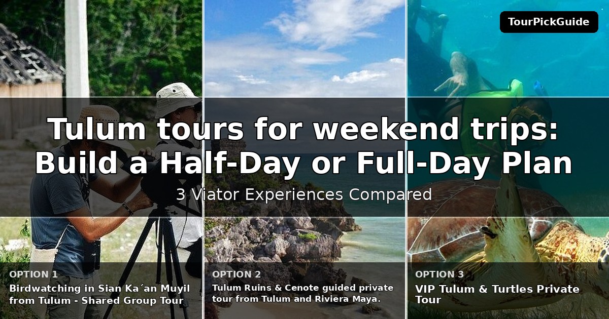 Tulum tours for weekend trips – three Viator experiences compared
