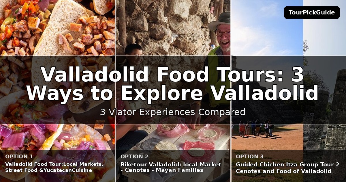 Valladolid food tours – three Viator experiences compared