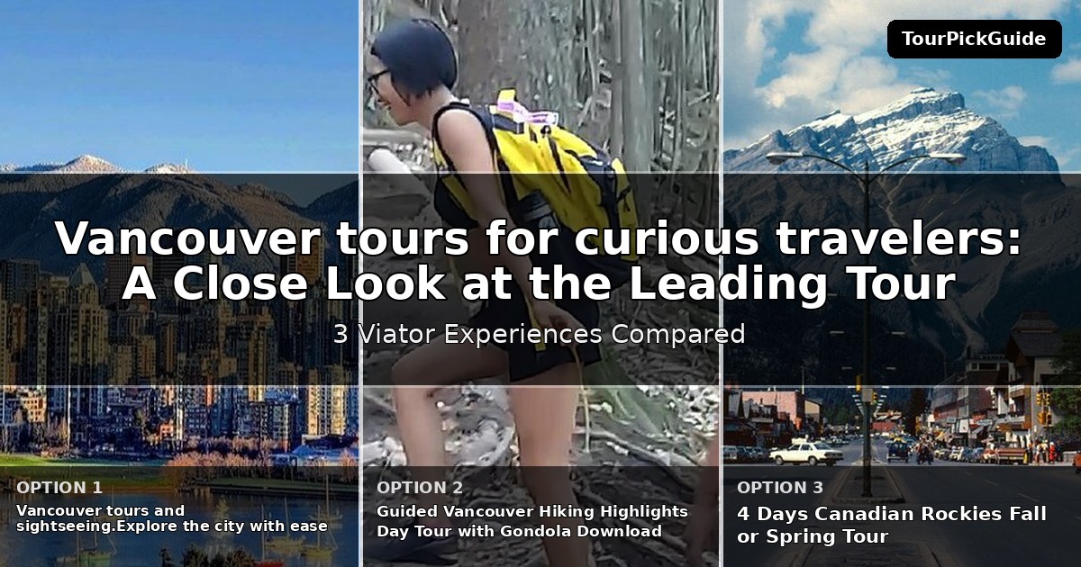 Vancouver tours for curious travelers – three Viator experiences compared