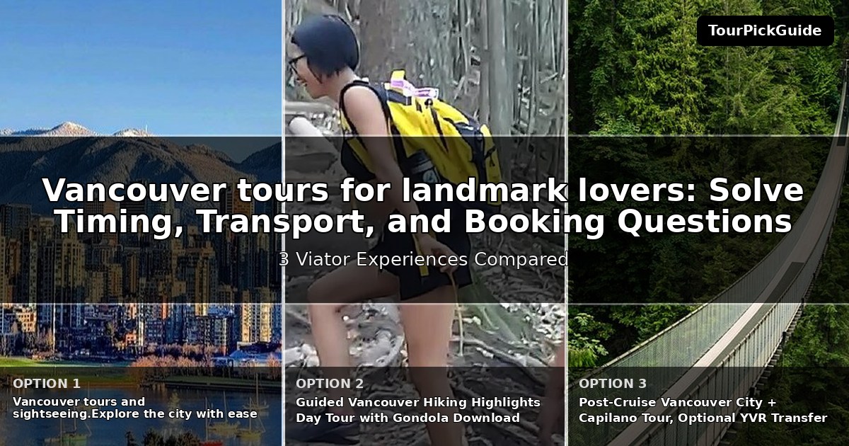 Vancouver tours for landmark lovers – three Viator experiences compared