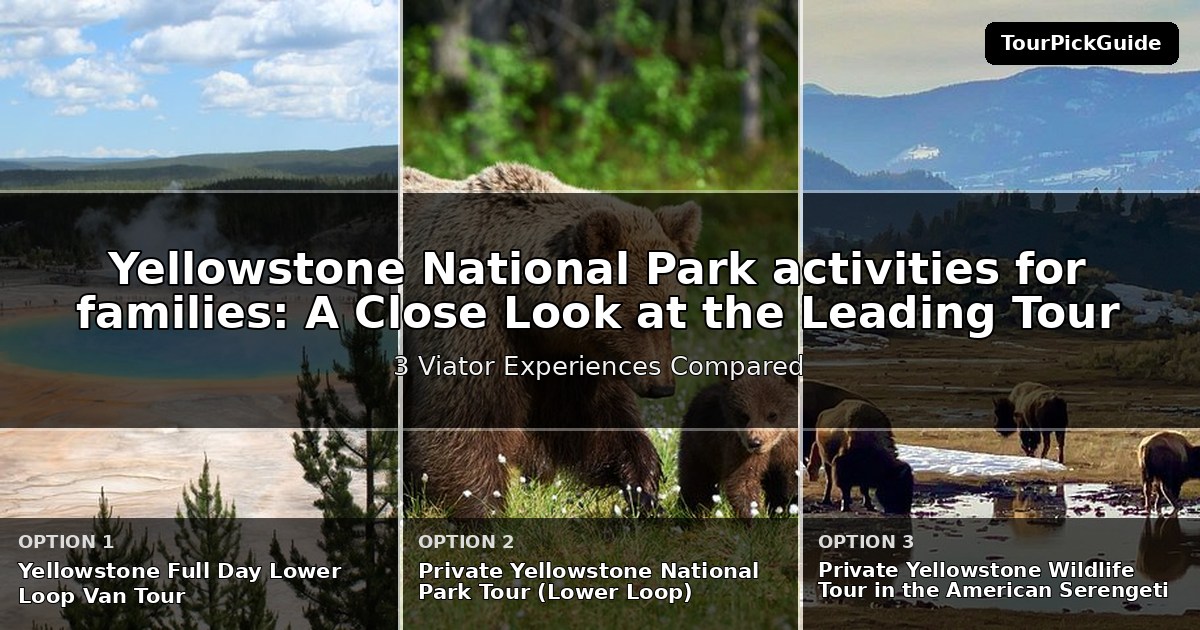 Yellowstone National Park activities for families – three Viator experiences compared