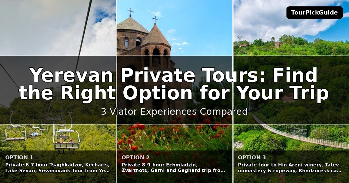 Yerevan private tours – three Viator experiences compared