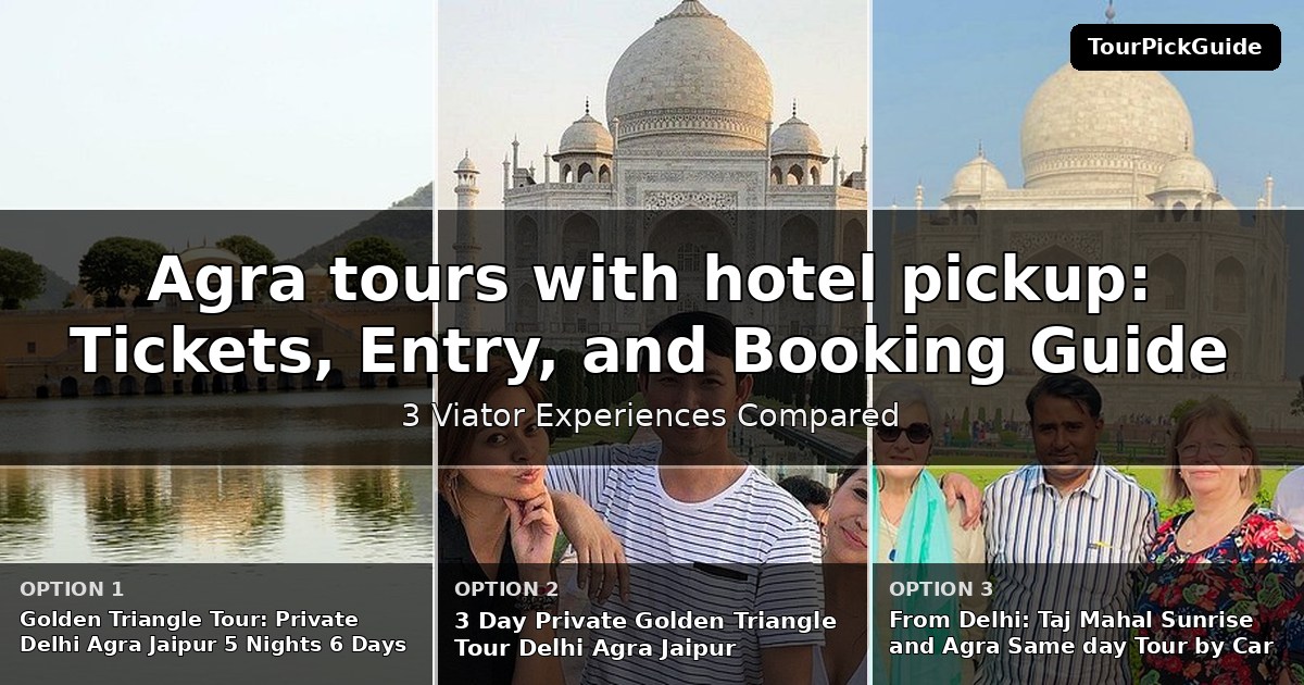 Agra tours with hotel pickup – three Viator experiences compared