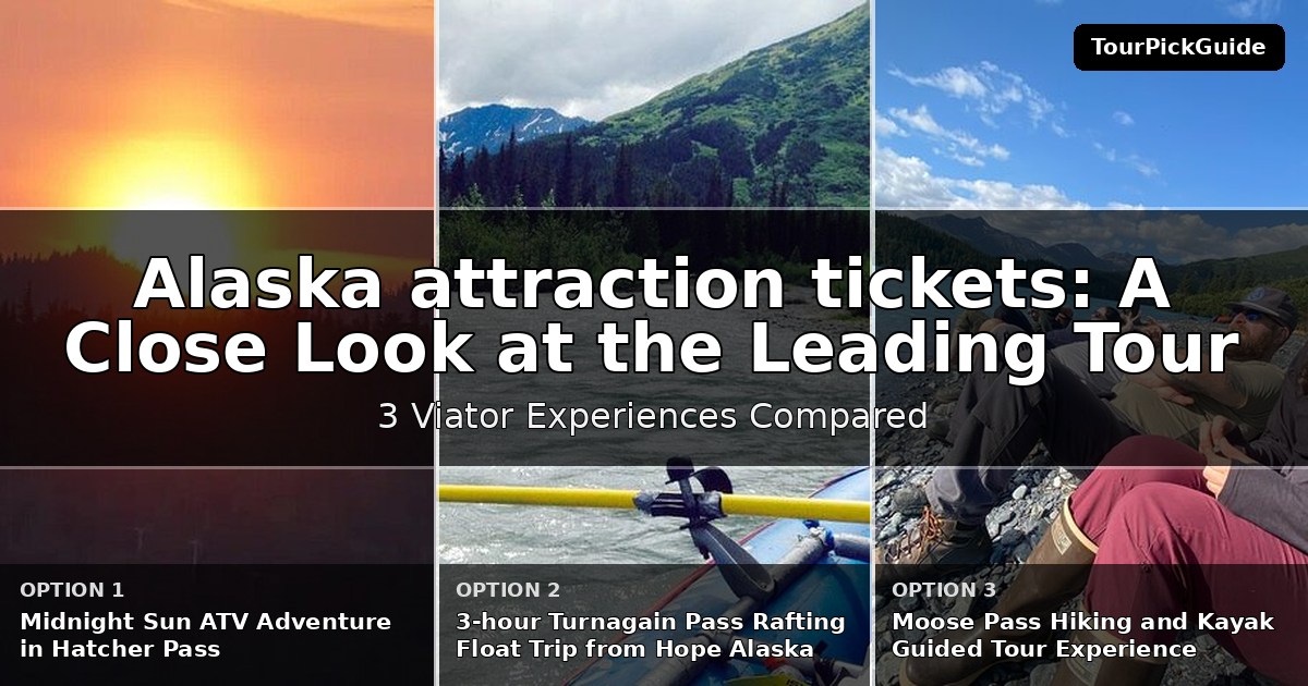 Alaska attraction tickets – three Viator experiences compared