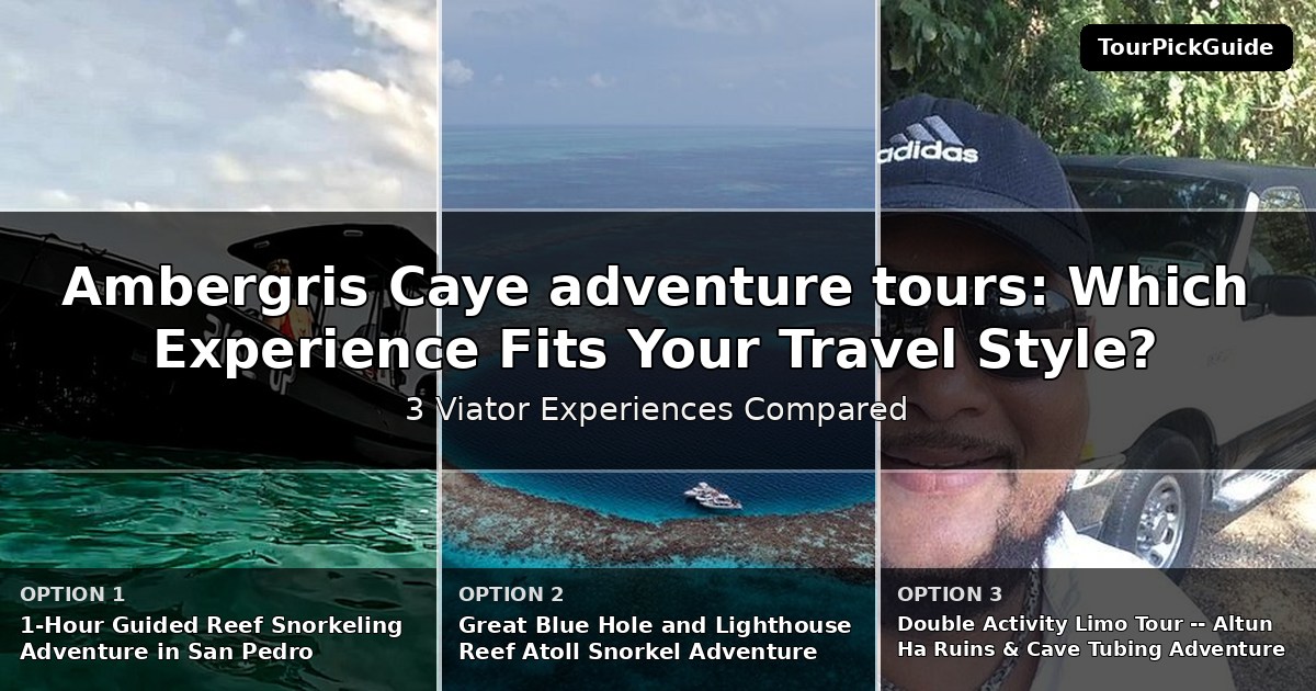 Ambergris Caye adventure tours – three Viator experiences compared