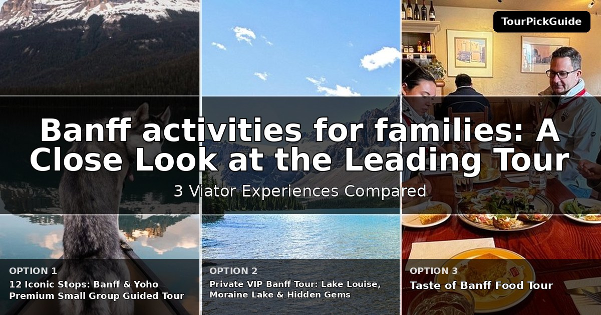 Banff activities for families – three Viator experiences compared