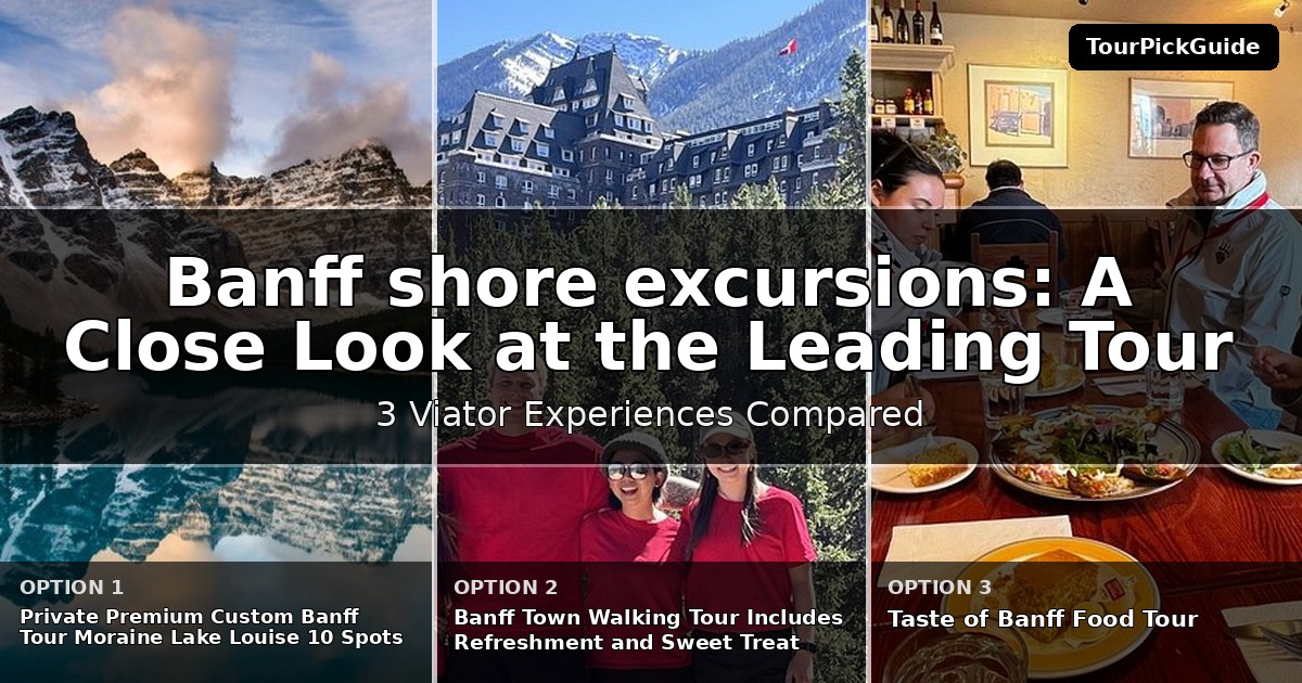 Banff shore excursions – three Viator experiences compared