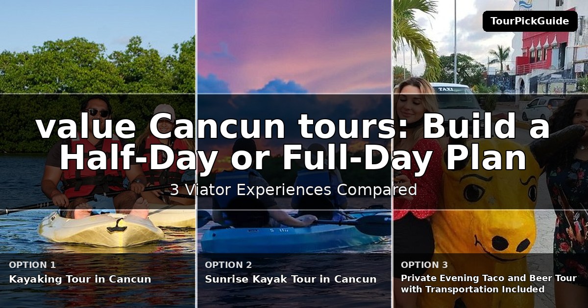 best value Cancun tours – three Viator experiences compared