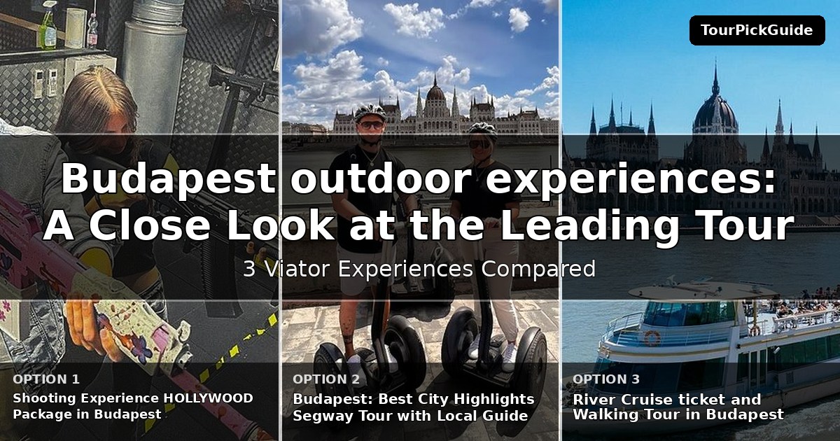 Budapest outdoor experiences – three Viator experiences compared