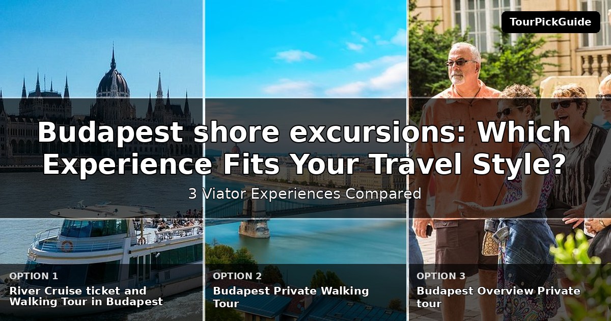 Budapest shore excursions – three Viator experiences compared