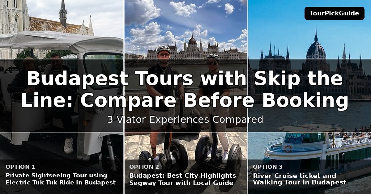 Budapest tours with skip the line access – three Viator experiences compared